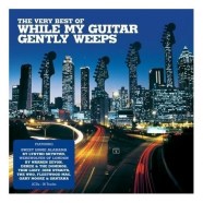 Best Of While My Guitar Gently Weeps
